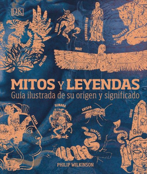 Cover for Philip Wilkinson · Mitos y leyendas: Guia ilustrada de su origen y significado (Innbunden bok) (2020)