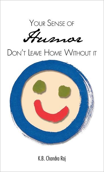 Cover for K B Chandra Raj · Your Sense of Humor: Don't Leave Home Without It (Innbunden bok) (2012)
