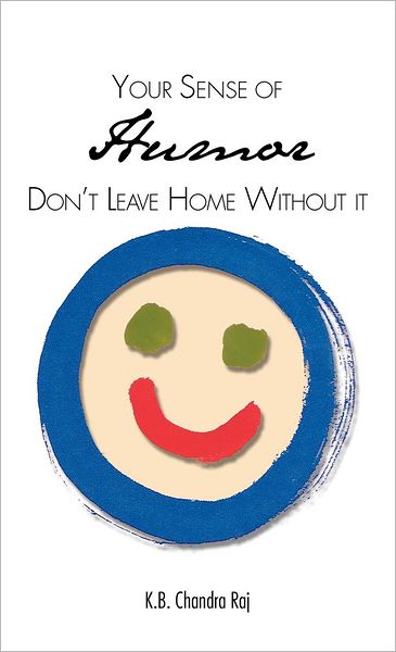 Cover for K B Chandra Raj · Your Sense of Humor: Don't Leave Home Without It (Hardcover Book) (2012)