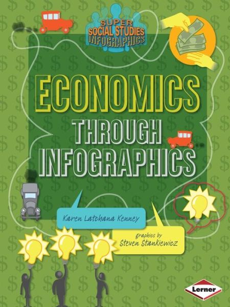 Economics through Infographics - Super Social Studies Infographics - Karen Latchana Kenney - Books - Lerner Publishing Group - 9781467745642 - August 1, 2014