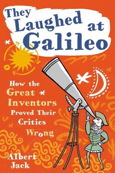 Cover for Albert Jack · They Laughed at Galileo: How the Great Inventors Proved Their Critics Wrong (Inbunden Bok) (2015)