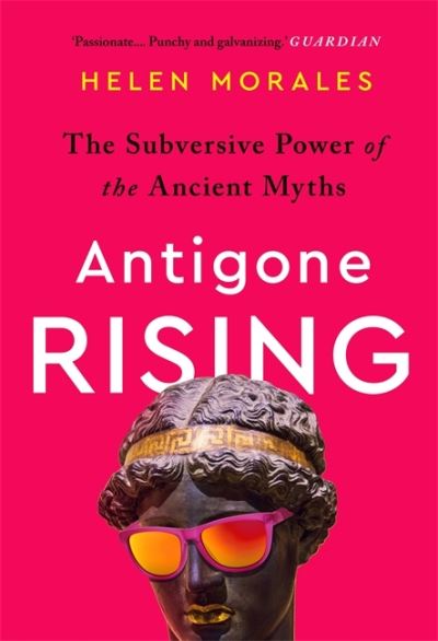 Cover for Helen Morales · Antigone Rising: The Subversive Power of the Ancient Myths (Paperback Book) (2021)