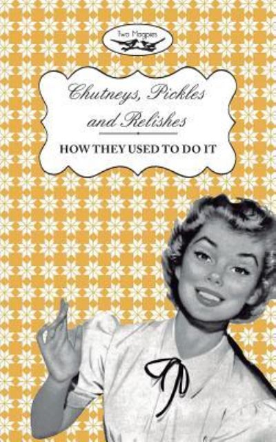 Chutneys, Pickles and Relishes - How They Used To Do It - Two Magpies Publishing - Books - Read Books - 9781473320642 - October 8, 2015
