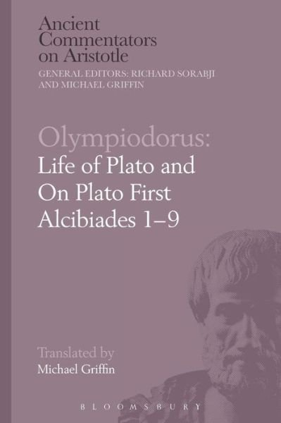 Cover for Olympiodorus, the Younger, of Alexandria · Olympiodorus: Life of Plato and On Plato First Alcibiades 1–9 - Ancient Commentators on Aristotle (Pocketbok) (2016)