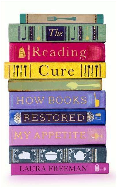 Cover for Laura Freeman · The Reading Cure: How Books Restored My Appetite (Hardcover Book) (2018)