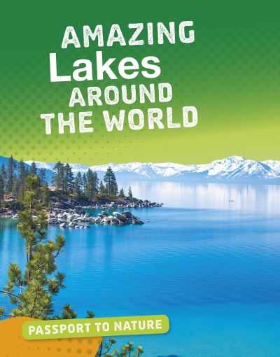 Amazing Lakes Around the World - Passport to Nature - Roxanne Troup - Books - Capstone Global Library Ltd - 9781474774642 - November 28, 2019