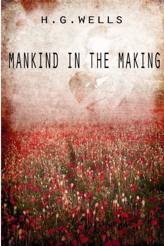 Mankind in the Making - H. G. Wells - Bücher - CreateSpace Independent Publishing Platf - 9781475272642 - 29. April 2012