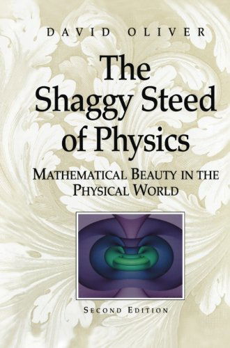 Cover for David Oliver · The Shaggy Steed of Physics: Mathematical Beauty in the Physical World (Paperback Book) [2nd Ed. 2004. Softcover Reprint of the Original 2n edition] (2013)