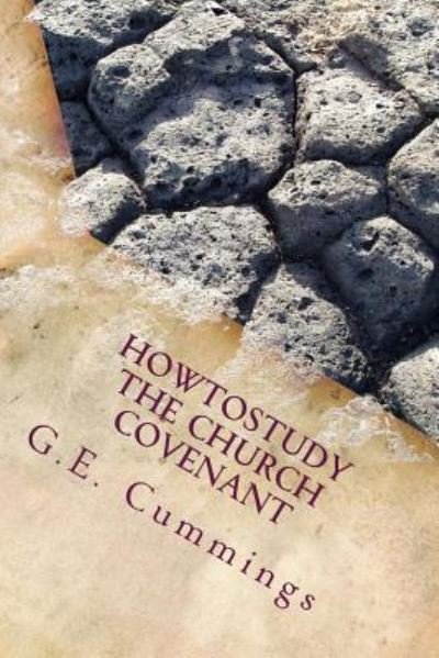 HowToStudyThe Church Covenant - G E Cummings - Boeken - Createspace Independent Publishing Platf - 9781481141642 - 3 december 2012