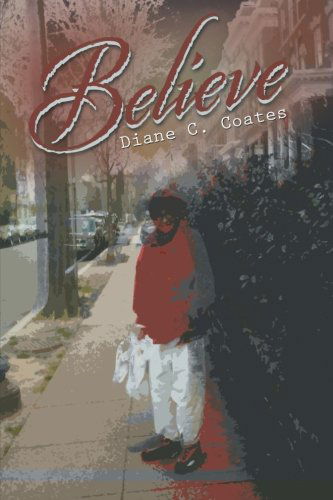 Believe - Diane C. Coates - Books - AuthorHouse - 9781481758642 - July 12, 2013