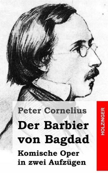 Cover for Peter Cornelius · Der Barbier Von Bagdad: Komische Oper in Zwei Aufzugen (Paperback Book) (2013)