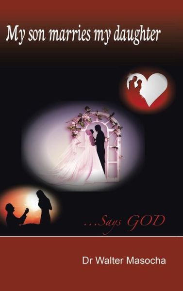 Cover for Dr Walter Masocha · My Son Marries My Daughter: ...says God (Innbunden bok) (2014)