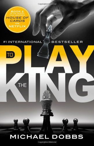 To Play the King (House of Cards) - Michael Dobbs - Livros - Sourcebooks Landmark - 9781492606642 - 3 de junho de 2014