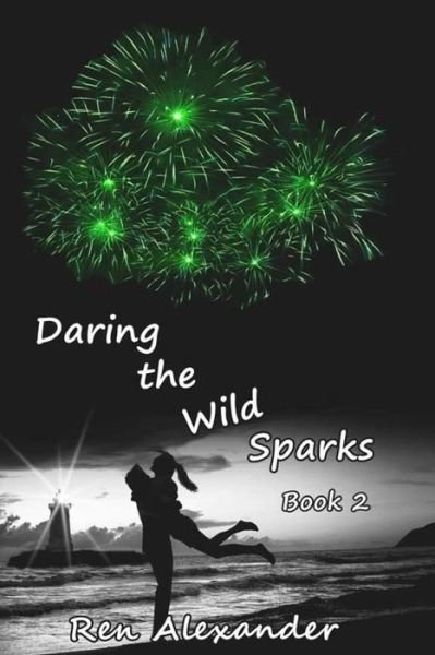 Cover for Ren Alexander · Daring the Wild Sparks (Paperback Book) (2013)