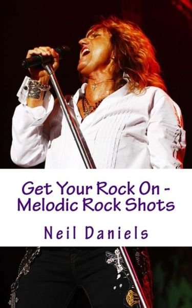 Cover for Neil Daniels · Get Your Rock on - Melodic Rock Shots (Paperback Book) (2013)