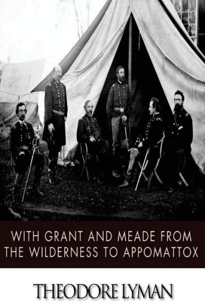 Cover for Lyman, Theodore, Jr. · With Grant and Meade from the Wilderness to Appomattox (Paperback Book) (2014)