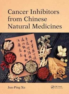 Cover for Xu, Jun-Ping (School of Molecular Science, Arizona State University) · Cancer Inhibitors from Chinese Natural Medicines (Hardcover bog) (2016)