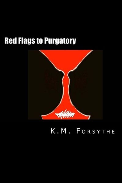 Cover for K M Forsythe · Red Flags to Purgatory: (A Lesbian Rom Com Screenplay) (Pocketbok) (2014)