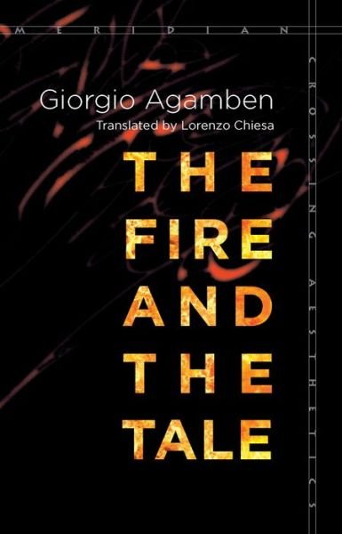 The Fire and the Tale - Meridian: Crossing Aesthetics - Giorgio Agamben - Livros - Stanford University Press - 9781503601642 - 21 de março de 2017