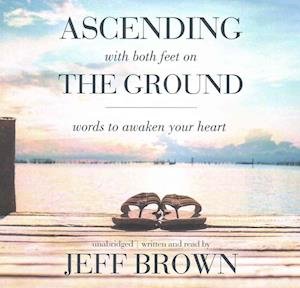 Cover for Jeff Brown · Ascending with Both Feet on the Ground Lib/E (CD) (2016)