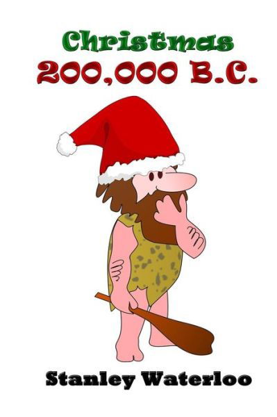 Christmas 200,000 B.c. - Stanley Waterloo - Książki - Createspace - 9781505722642 - 25 grudnia 2014