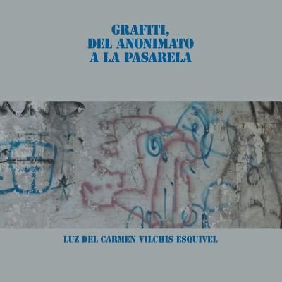Cover for Luz Del Carmen Vilchis Esquivel · Grafiti, Del Anonimato a La Pasarela (Paperback Book) (2018)