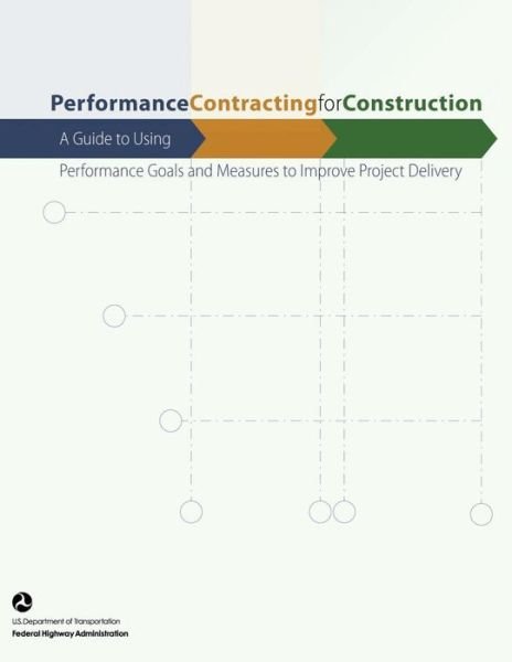 Cover for U S Department of Transportation · Performance Contracting for Construction: a Guide to Using Performance Goals and Measures to Improve Project Delivery (Paperback Book) (2015)