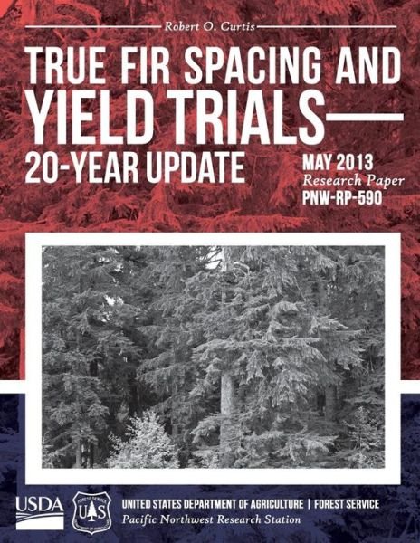 True Fir Spacing and Yield Trials 20-year Update - United States Department of Agriculture - Bøker - Createspace - 9781508693642 - 26. juni 2015