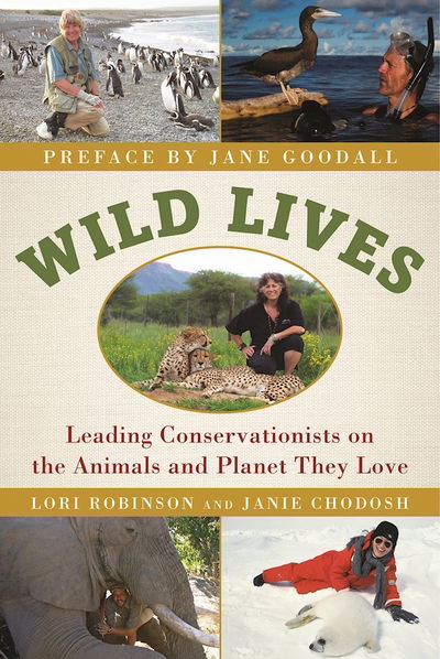 Cover for Lori Robinson · Wild Lives: Leading Conservationists on the Animals and the Planet They Love (Hardcover Book) (2017)