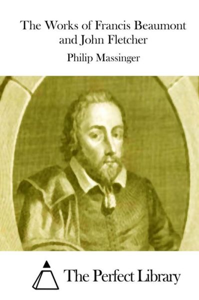 Cover for Philip Massinger · The Works of Francis Beaumont and John Fletcher (Paperback Book) (2015)