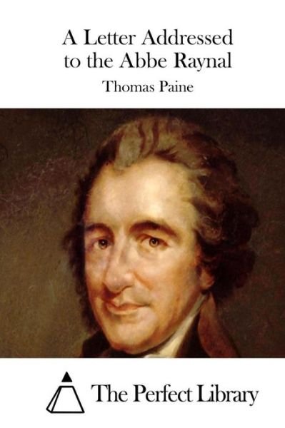 A Letter Addressed to the Abbe Raynal - Thomas Paine - Books - Createspace - 9781512285642 - May 19, 2015