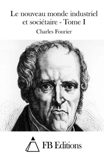 Cover for Charles Fourier · Le Nouveau Monde Industriel et Societaire - Tome I (Paperback Book) (2015)