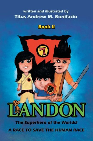 Cover for Titus Andrew M. Bonifacio · Landon, the Superhero of the Worlds! A Race to Save the Human Race (Paperback Book) (2015)