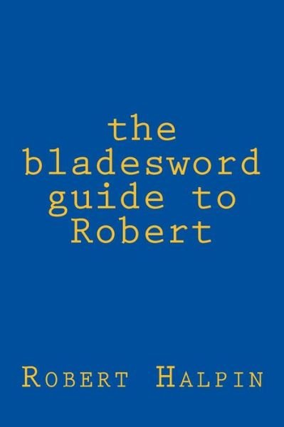 Cover for Mr Robert Anthony Halpin · The Bladesword Guide to Robert (Pocketbok) (2015)