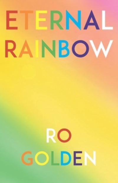 Eternal Rainbow - Ro Golden - Książki - Createspace Independent Publishing Platf - 9781514869642 - 20 lipca 2015