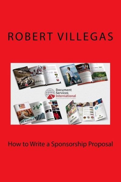 How to Write a Sponsorship Proposal - Robert Villegas - Kirjat - Createspace - 9781517181642 - keskiviikko 2. syyskuuta 2015