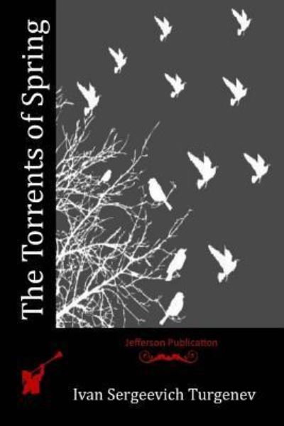 The Torrents of Spring - Ivan Sergeevich Turgenev - Books - Createspace Independent Publishing Platf - 9781518803642 - November 12, 2015