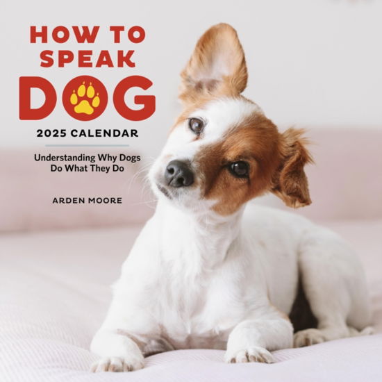 How to Speak Dog Wall Calendar 2025: Understanding Why Dogs Do What They Do - Arden Moore - Gadżety - Workman Publishing - 9781523526642 - 8 sierpnia 2024