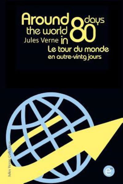 Around the world in eighty days/Le tour du monde en quatre-vingt jours - Jules Verne - Bücher - Createspace Independent Publishing Platf - 9781523708642 - 26. Januar 2016