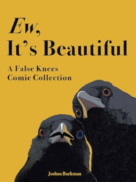 Cover for Joshua Barkman · Ew, It's Beautiful: A False Knees Comic Collection (Paperback Book) (2025)