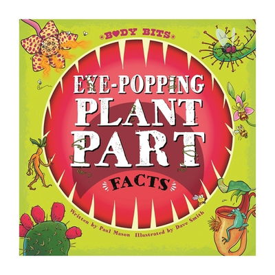 Body Bits: Eye-popping Plant Part Facts - Body Bits - Paul Mason - Books - Hachette Children's Group - 9781526314642 - January 14, 2021