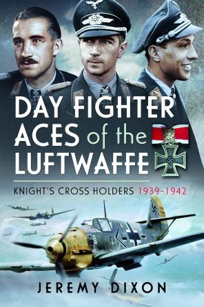 Cover for Jeremy Dixon · Day Fighter Aces of the Luftwaffe: Knight's Cross Holders 1939-1942 (Hardcover Book) (2023)