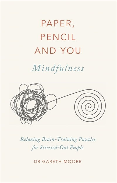 Cover for Dr. Gareth Moore · Paper, Pencil &amp; You: Mindfulness: Relaxing Brain-Training Puzzles for Stressed-Out People - Paper, Pencil &amp; You (Paperback Book) (2020)