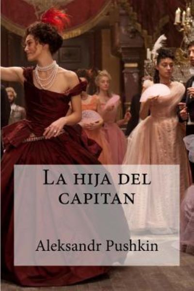 La hija del capitan - Aleksandr Pushkin - Kirjat - Createspace Independent Publishing Platf - 9781532791642 - sunnuntai 17. huhtikuuta 2016