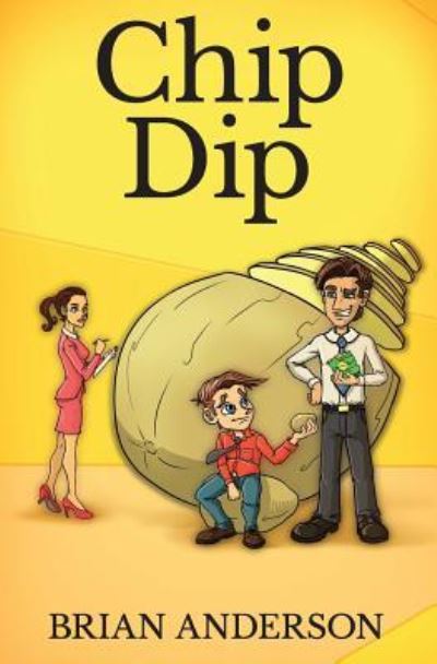 Chip Dip - Brian Anderson - Kirjat - Createspace Independent Publishing Platf - 9781535307642 - sunnuntai 7. elokuuta 2016