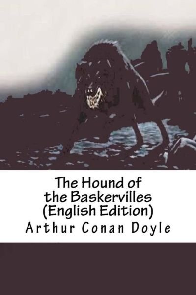 The Hound of the Baskervilles - Sir Arthur Conan Doyle - Books - Createspace Independent Publishing Platf - 9781539750642 - November 15, 2016