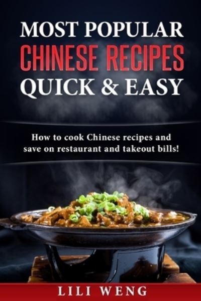 Cover for Lili Weng · Most Popular Chinese Recipes Quick &amp; Easy : How to cook Chinese recipes and save on restaurant and takeout bills! (Paperback Book) (2016)