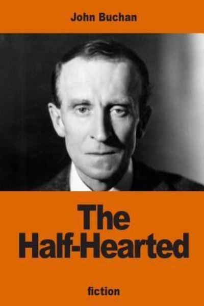 The Half-Hearted - John Buchan - Books - Createspace Independent Publishing Platf - 9781541094642 - December 14, 2016