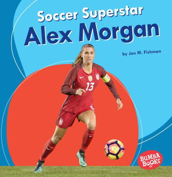 Cover for Jon M. Fishman · Soccer Superstar Alex Morgan - Bumba Books — Sports Superstars (Paperback Book) (2019)