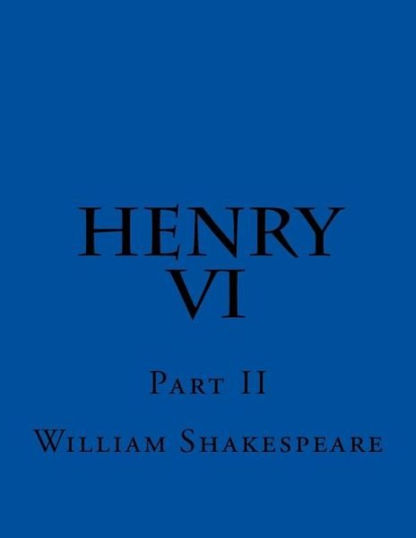 Henry VI Part II - William Shakespeare - Kirjat - Createspace Independent Publishing Platf - 9781544118642 - sunnuntai 26. helmikuuta 2017
